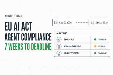 EU AI Act Agent Compliance: 7 Weeks to Deadline