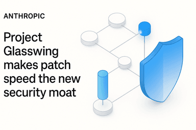 Project Glasswing makes patch speed the new security moat